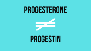 progesterone and progestin are not equal
